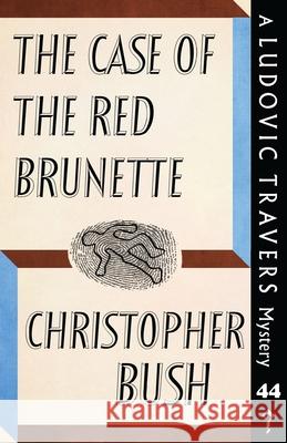 The Case of the Red Brunette: A Ludovic Travers Mystery Christopher Bush 9781913527075 Dean Street Press