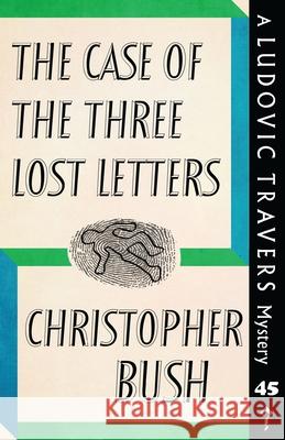 The Case of the Three Lost Letters: A Ludovic Travers Mystery Christopher Bush 9781913527099 Dean Street Press