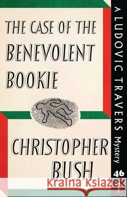 The Case of the Benevolent Bookie: A Ludovic Travers Mystery Christopher Bush 9781913527112 Dean Street Press