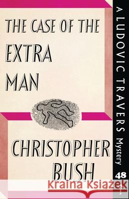 The Case of the Extra Man: A Ludovic Travers Mystery Christopher Bush 9781913527150 Dean Street Press