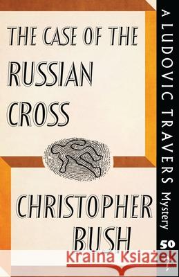 The Case of the Russian Cross: A Ludovic Travers Mystery Christopher Bush 9781913527198 Dean Street Press