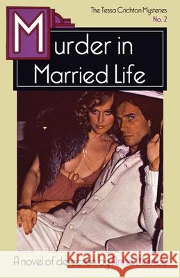 Murder in Married Life: A Tessa Crichton Mystery Anne Morice 9781913527938