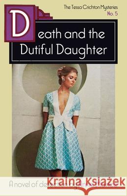 Death and the Dutiful Daughter: A Tessa Crichton Mystery Anne Morice 9781913527990