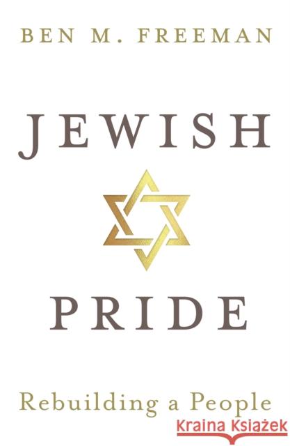 Jewish Pride: Rebuilding a People Ben M. Freeman 9781913532130 Whitefox Publishing Ltd