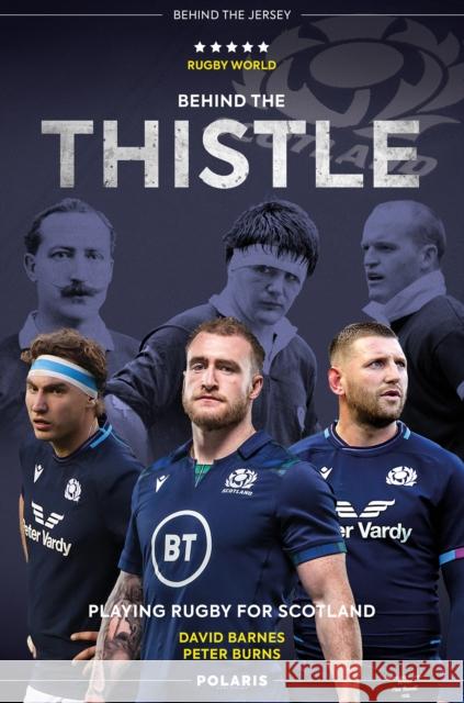 Behind the Thistle: Playing Rugby for Scotland Peter Burns 9781913538224