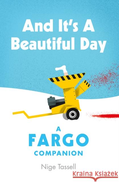 And it's a Beautiful Day: A Fargo Companion Nige Tassell 9781913538354 Polaris Publishing Limited