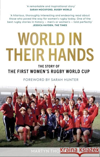 World in their Hands: The Story of the First Women's Rugby World Cup Martyn Thomas 9781913538934