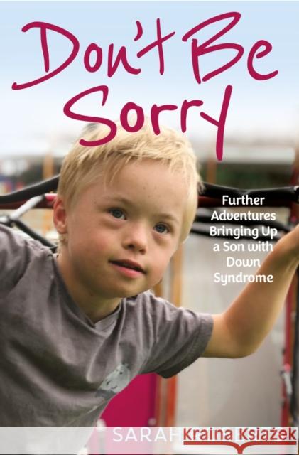 Don't Be Sorry: Further Adventures Bringing Up a Son with Down Syndrome Sarah Roberts 9781913543068