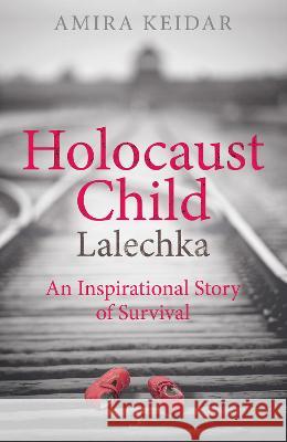 Holocaust Child: Lalechka - An Inspirational Story of Survival Amira Keidar 9781913543075