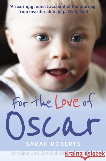 For the Love of Oscar: Bringing Up a Son with Down Syndrome Sarah Roberts 9781913543129