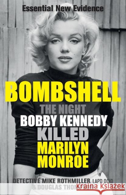 Bombshell: The Night Bobby Kennedy Killed Marilyn Monroe Mike Rothmiller Douglas Thompson 9781913543624 Ad Lib Publishers Ltd