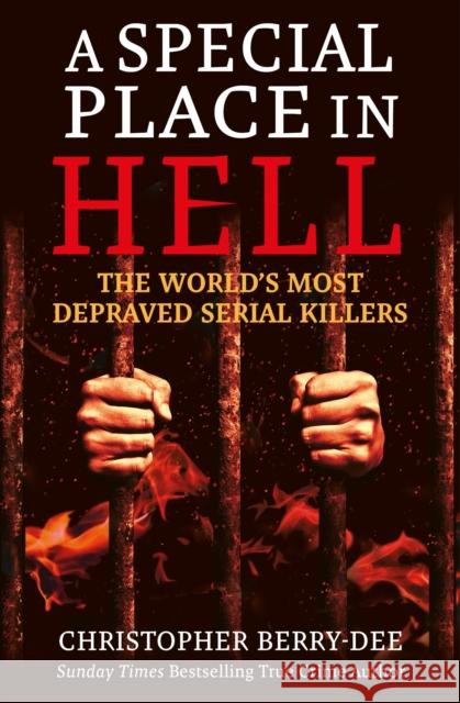 A Special Place in Hell: The World's Most Depraved Serial Killers Christopher Berry-Dee 9781913543754 Ad Lib Publishers Ltd