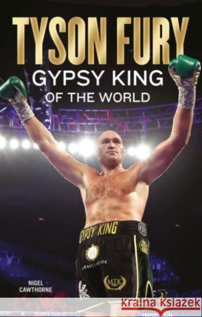 Tyson Fury: Gypsy King of the World Nigel Cawthorne 9781913543938