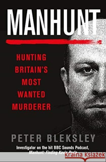 Manhunt: Hunting Britain's Most Wanted Murderer Peter Bleksley 9781913543983 Gemini Books Group Ltd