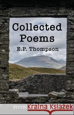 Collected Poems E. P. Thompson Fred Inglis 9781913544126