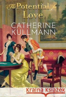 The Potential for Love: A Regency Novel Catherine Kullmann 9781913545208 Catherine Kullmann