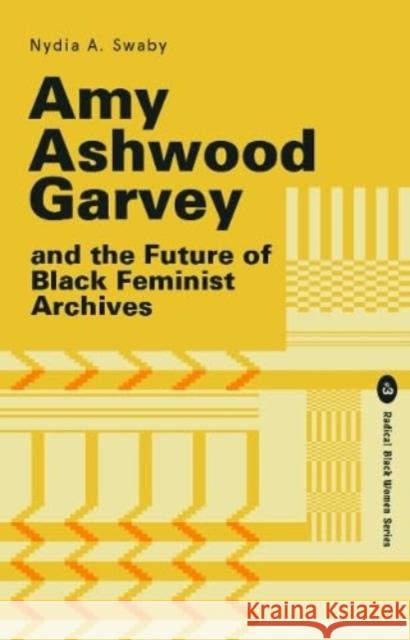 Amy Ashwood Garvey and the Future of Black Feminist Archives Nydia Swaby 9781913546397