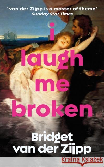I Laugh Me Broken Bridget van der Zijpp 9781913547509 Gallic Books