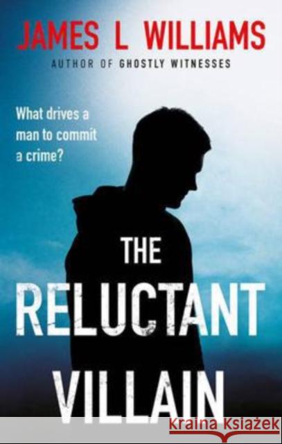 The Reluctant Villain James L Williams 9781913551506 The Book Guild Ltd