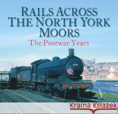 Rails Across the North York Moors: The Postwar Years Swift, Michael 9781913555078