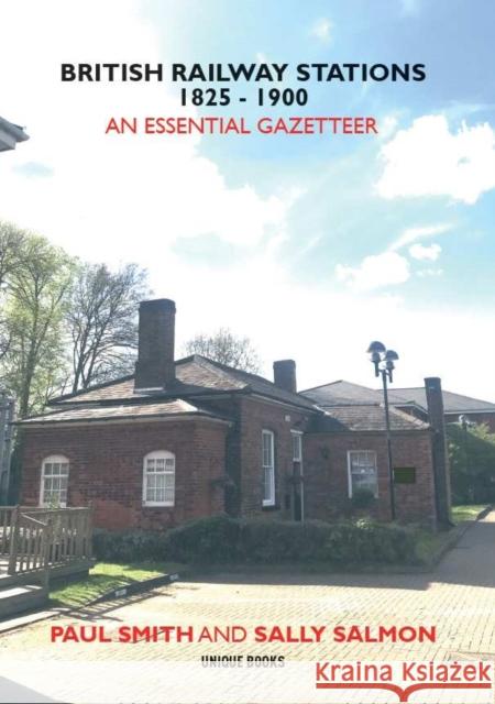 BRITISH RAILWAY STATIONS 1825-1900: An Essential Gazetteer  9781913555153 Unique Publishing Services Ltd