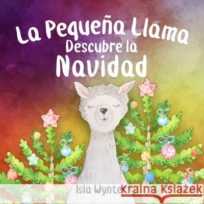 La Pequeña Llama Descubre la Navidad Wynter, Isla 9781913556181