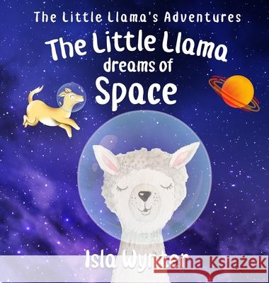 The Little Llama Dreams of Space Isla Wynter 9781913556303 Peryton Press