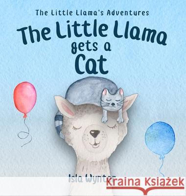 The Little Llama Gets a Cat Isla Wynter 9781913556310