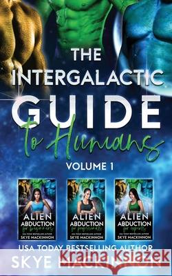 The Intergalactic Guide to Humans: Volume 1: Books 1-3 Skye MacKinnon 9781913556402