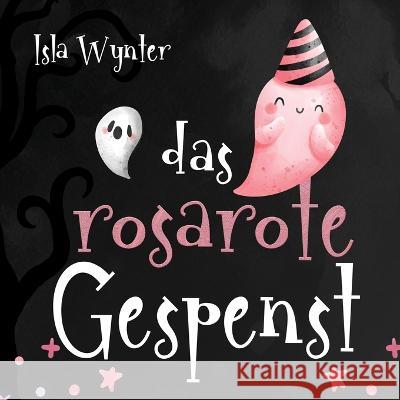 Das rosarote Gespenst: Ein Bilderbuch nicht nur zu Halloween Isla Wynter Annette Kurz 9781913556662