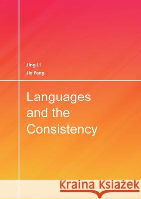 Languages and the Consistency Jing Li Jie Fang 9781913558000