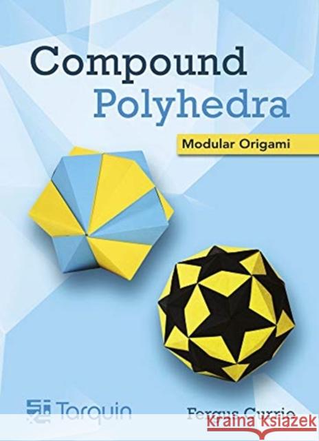 Compound Polyhedra: Modular Origam Fergus Currie 9781913565732 Tarquin Publications