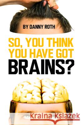 So You Think You've Got Brains? Danny Roth 9781913565893