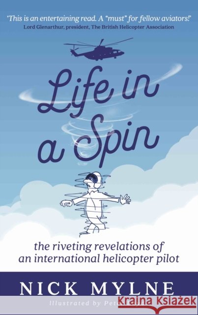 Life in a Spin - UK Edition: the riveting recollections of an international helicopter pilot Nick Mylne 9781913567590