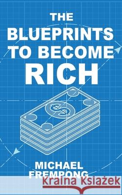 The Blueprints to Become Rich Michael Frempong 9781913568085