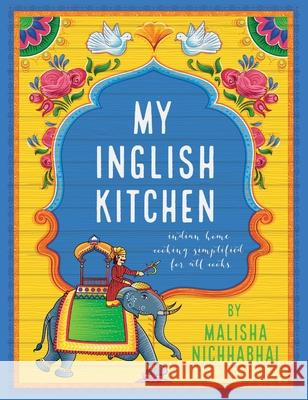 My Inglish Kitchen Malisha Nichhabhai 9781913568634 Clink Street Publishing