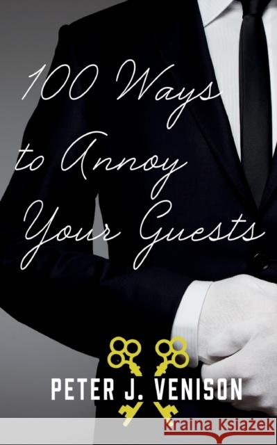 100 Ways To Annoy Your Guests Peter Venison 9781913568863 Clink Street Publishing