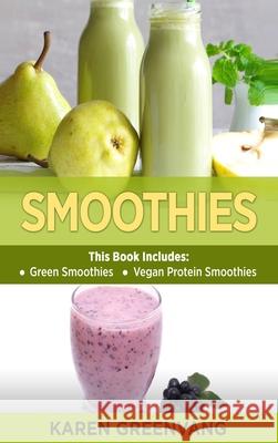 Smoothies: Green Smoothies & Vegan Protein Smoothies Karen Greenvang 9781913575793 Healthy Vegan Recipes