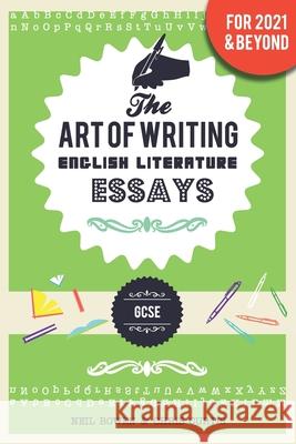 The Art of Writing English Literature Essays: for GCSE Chris Curtis, Neil Bowen 9781913577056 Peripeteia Press