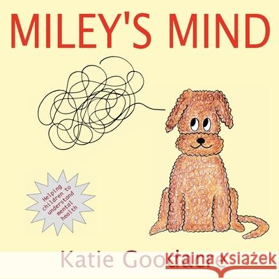 Miley's Mind Goodacre, Katie 9781913579081 LIGHTNING SOURCE UK LTD