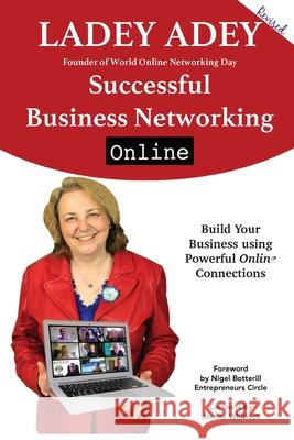 Successful Business Networking Online: Increase Your Marketing, Leadership and Entrepreneurship through Online Connections Adey, Ladey 9781913579180 Ladey Adey Publications