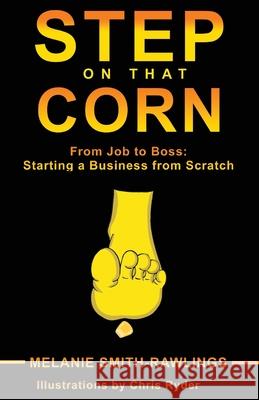 Step On That Corn: From Job To Boss: Starting A Business From Scratch Melanie Smit 9781913579289 Ladey Adey Publications