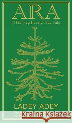 Ara: A Monkey Puzzle Tree Tale Ladey Adey Abbirose Adey 9781913579388 Ladey Adey Publications