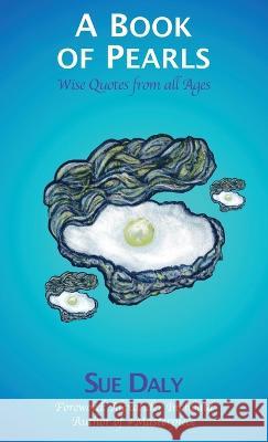 A Book of Pearls: Wise Quotes from all Ages Sue Daly 9781913579609