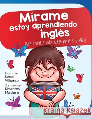 Mírame estoy aprendiendo ingles: Una historia para niños entre 3-6 años Williamson, Daniel 9781913583101