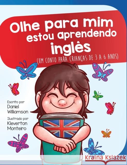 Olhe para mim estou aprendendo ingles: Um conto para crianças de 3 a 6 anos Williamson, Daniel 9781913583132
