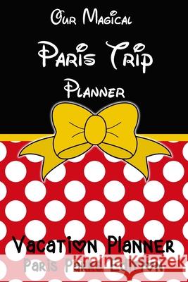 Our Magical Paris Trip Planner Vacation Planner Magical Planner Co 9781913587086 Slimspirational
