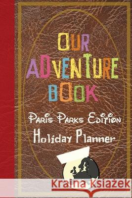 Our Adventure Book Paris Parks Edition Holiday Planner Magical Planner Co 9781913587109 Magical Planner Co.