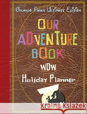 Our Adventure book WDW Holiday Planner Orlando Parks Ultimate Edition Magical Planner Co 9781913587147 Magical Planner Co.