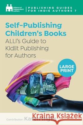 Self-Publishing a Children's Book: ALLi's Guide to Kidlit Publishing for Authors Alliance Of Independen Karen Inglis 9781913588823 Font Publications